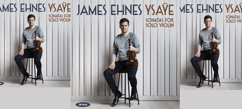 OUT NOW | James Ehnes' New CD "Ysaÿe: Sonatas for Solo Violin, Op.27" - image attachment